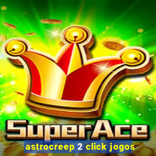 astrocreep 2 click jogos